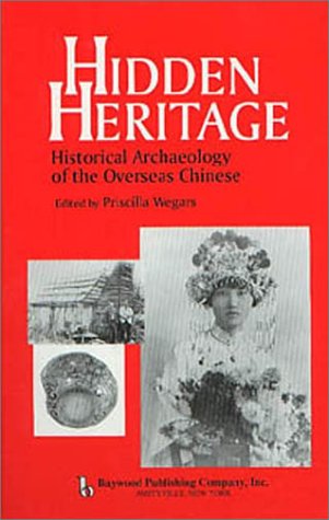 Hidden Heritage : Historical Archaeology Of The Overseas Chinese