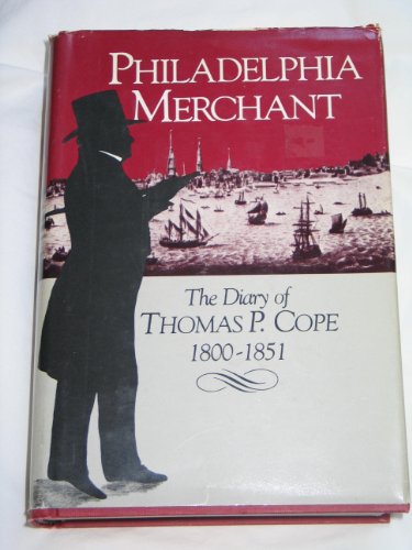 Philadelphia Merchant: The Diary Of Thomas P. Cope, 1800-1851