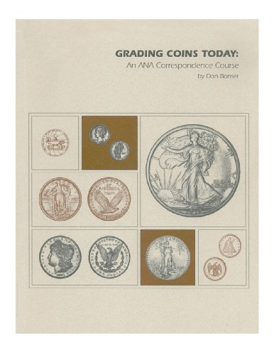 Grading Coins Today: A Correspondence Course Of The American Numismatic Association And The School Of Numismatics