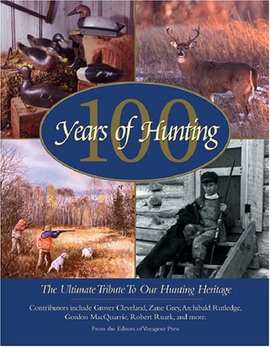 100 Years Of Hunting: The Ultimate Tribute To Our Hunting Heritage