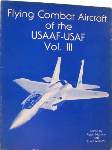 Flying Combat Aircraft of the Usaaf-Usaf Vol. Iii