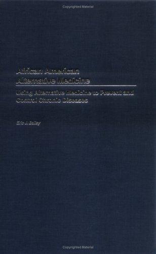 African American Alternative Medicine: Using Alternative Medicine To Prevent And Control Chronic Diseases