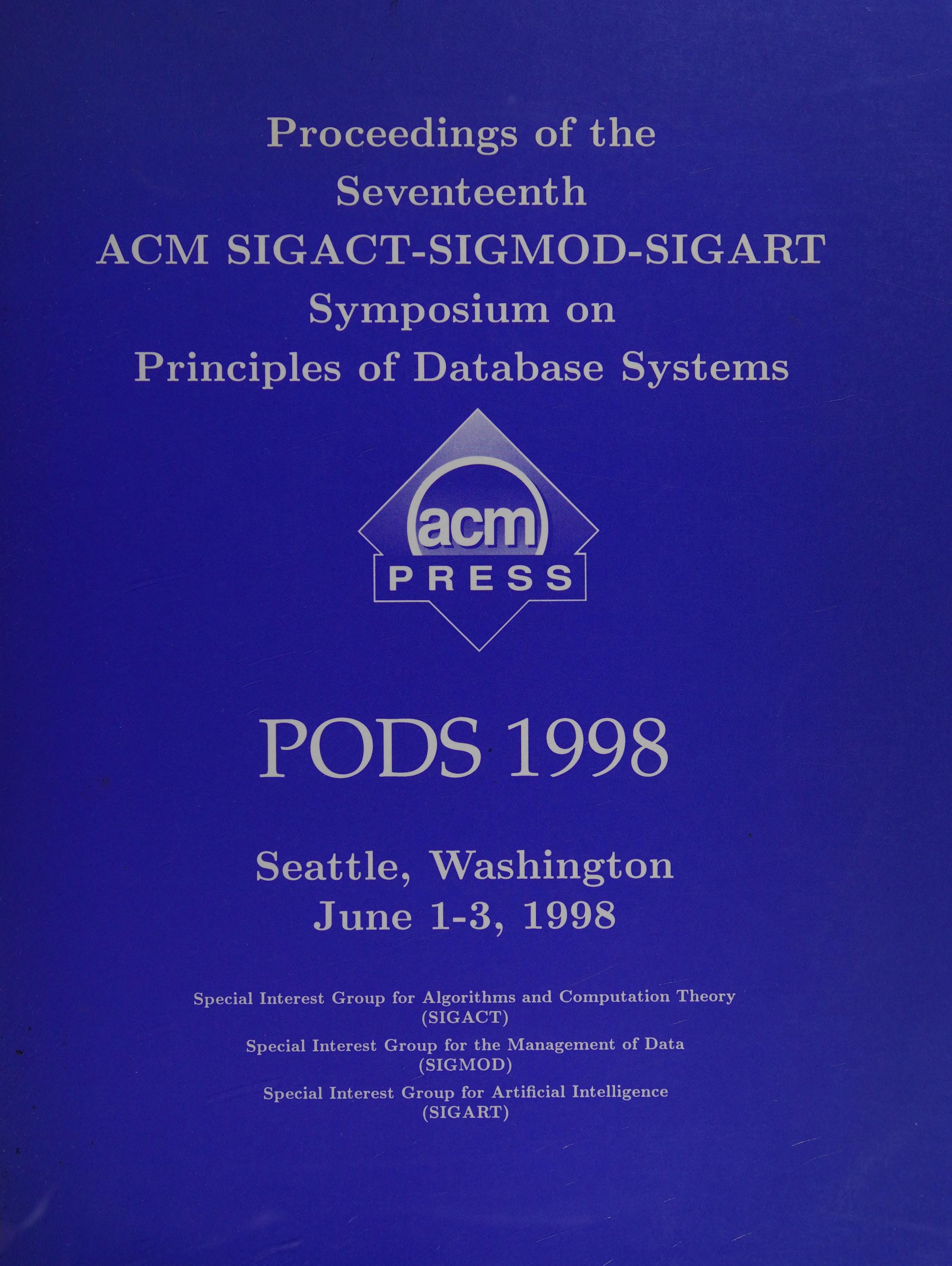 Proceedings of the Seventeenth Acm Sigact-Sigmod-Sigart Symposium on Principles of Database Systems