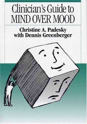 Clinician's guide to mind over mood Christine A. Padesky, Dennis Greenberger