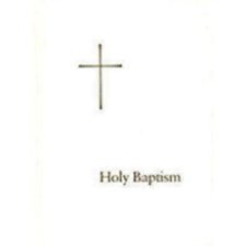 Holy Baptism: According To The Use Of The Episcopal Church As Set Forth In The Book Of Common Prayer