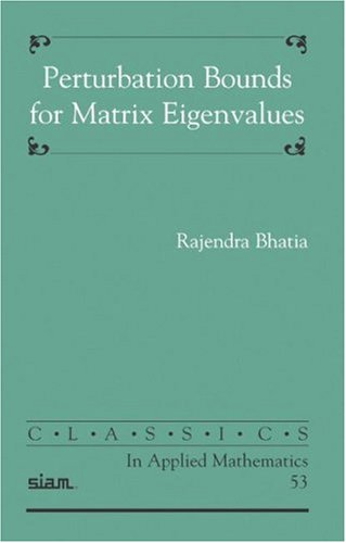 Perturbation Bounds for Matrix Eigenvalues Classics in Applied Mathematics