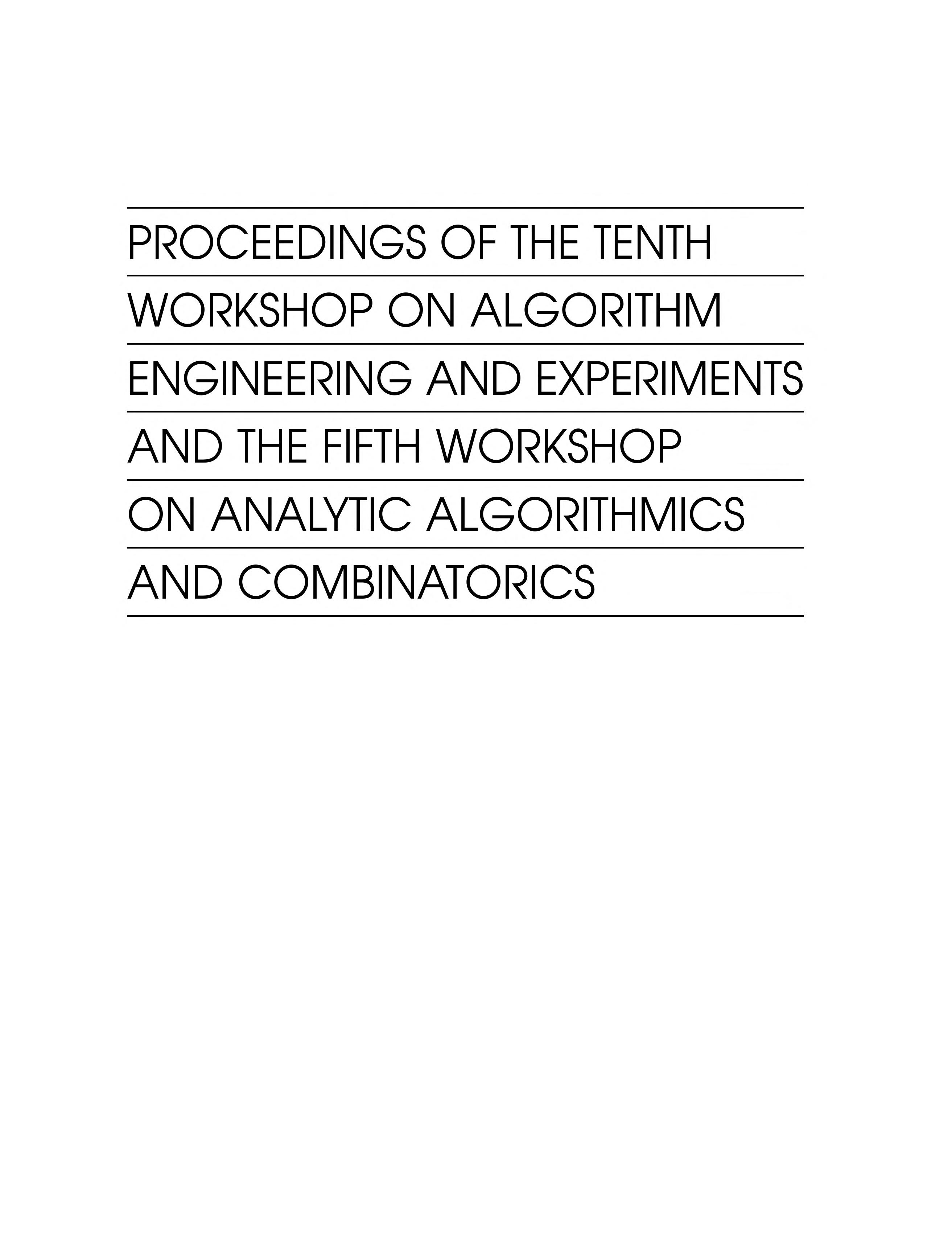 Proceedings of the Tenth Workshop on Algorithm Engineering and Experiments and the Fifth Workshop on Analytic Algorithmics and Combinatorics