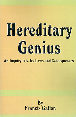 Hereditary Genius: An Inquiry Into Its Laws And Consequences