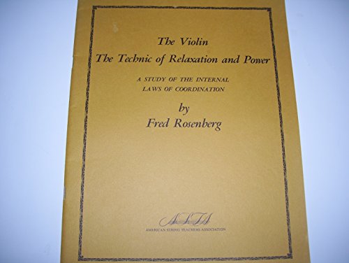The Violin The Technic Of Relaxation And Power, A Study Of The Internal Laws Of Coordination