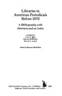 Libraries In American Periodicals Before 1876: A Bibliography With Abstracts And An Index