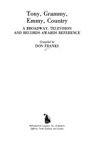Tony, Grammy, Emmy, Country: A Broadway, Television And Records Awards Reference