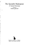 The Quotable Shakespeare: A Topical Dictionary