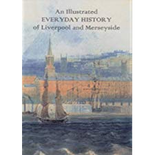 An Illustrated Everyday History of Liverpool and Merseyside