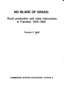 No Blade Of Grass: Rural Production And State Intervention In Transkei, 1925-1960