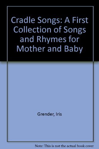 Cradle Songs: A First Collection Of Songs And Rhymes For Mother And Baby ;