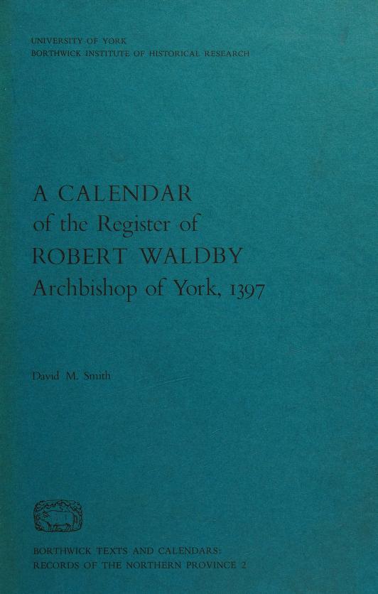 A Calendar of the Register of Robert Waldby, Archbishop of York, 1397