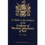 A Guide of the Archives to the Company of Merchant Adventurers of York