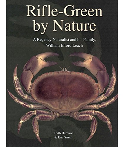 Rifle-Green By Nature: A Regency Naturalist And His Family, William Elford Leach