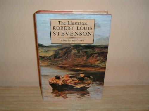 The Illustrated Robert Louis Stevenson: A Selection Of The Stories, Travel Writings, Essays, And Poems