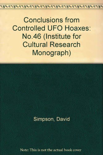 Conclusions from Controlled UFO Hoaxes (Institute for Cultural Research Monograph)