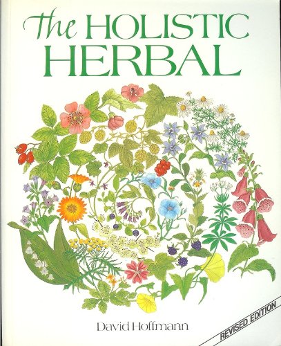 The Holistic Herbal: A Herbal Celebrating The Wholeness Of Life