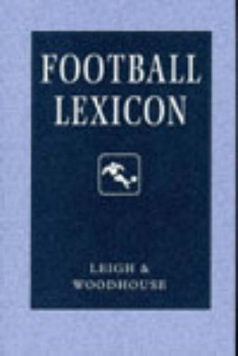 Football Lexicon: A Dictionary Of Usage In Football Journalism And Commentary