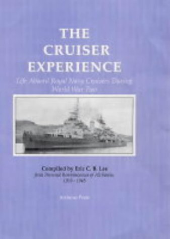 The Cruiser Experience: Life Aboard Royal Navy Cruisers During World War Two