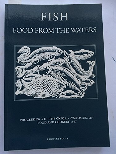 Fish Food From The Waters: Oxford Symposium On Food And Cookery 2004