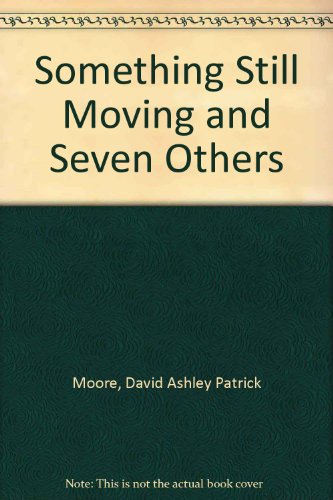 "Somthing Still Moving" and Seven Others