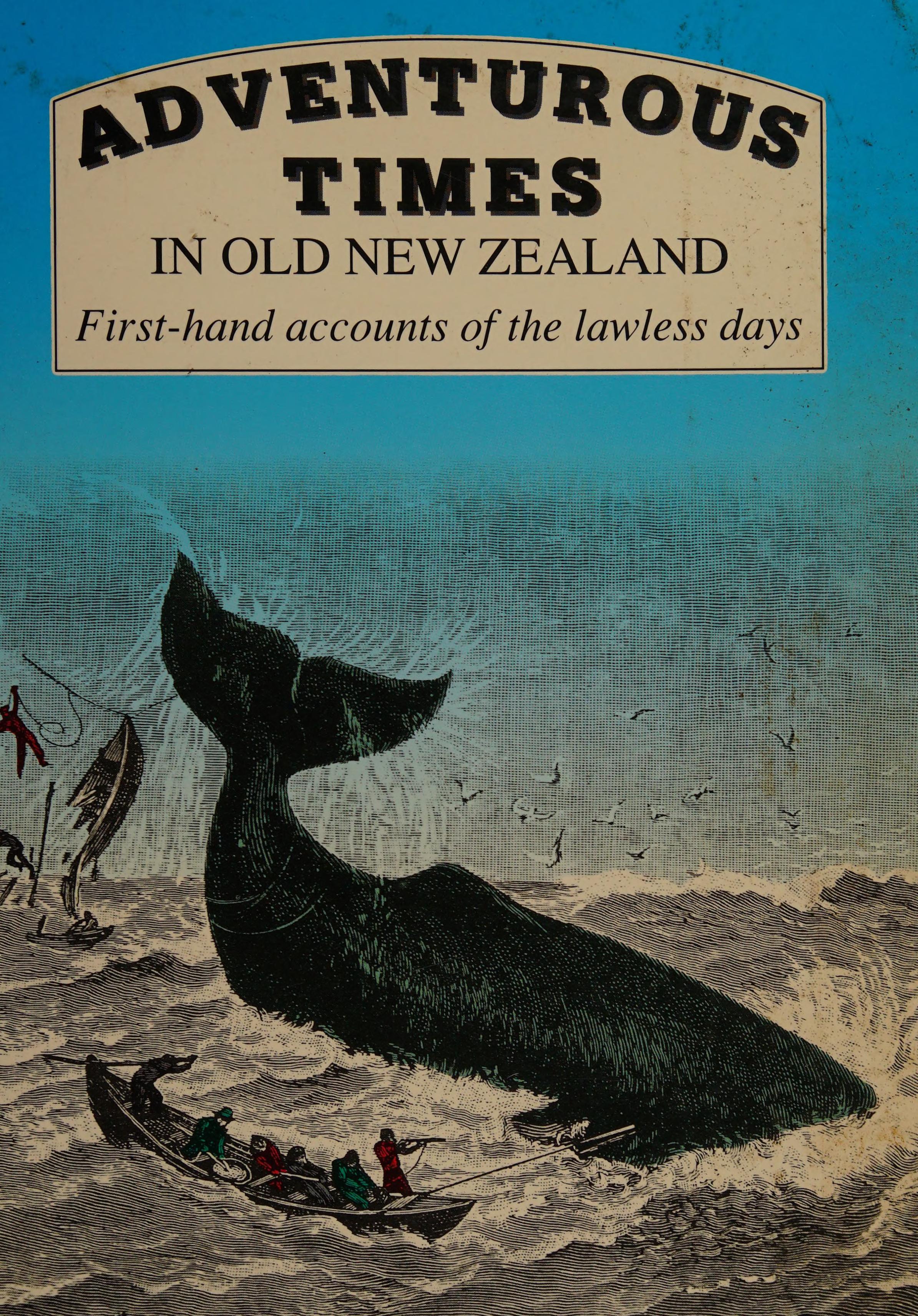 Adventurous Times In Old New Zealand: First-Hand Accounts Of The Lawless Days