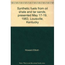 Synthetic Fuels From Oil Shale And Tar Sands, Presented May 17-19, 1983, Louisville, Kentucky