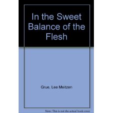 In the Sweet Balance of the Flesh