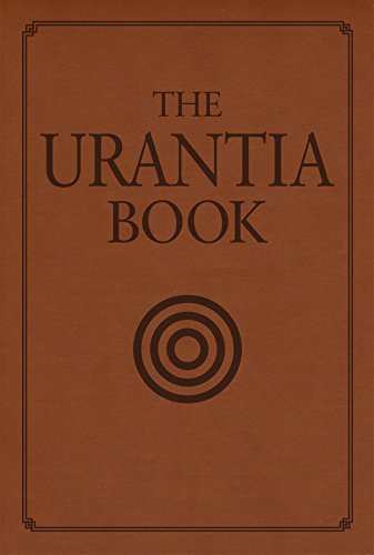 The Urantia Book: Revealing The Mysteries Of God, The Universe, World History, Jesus, And Ourselves