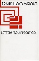 Frank Lloyd Wright Letters to Apprentices