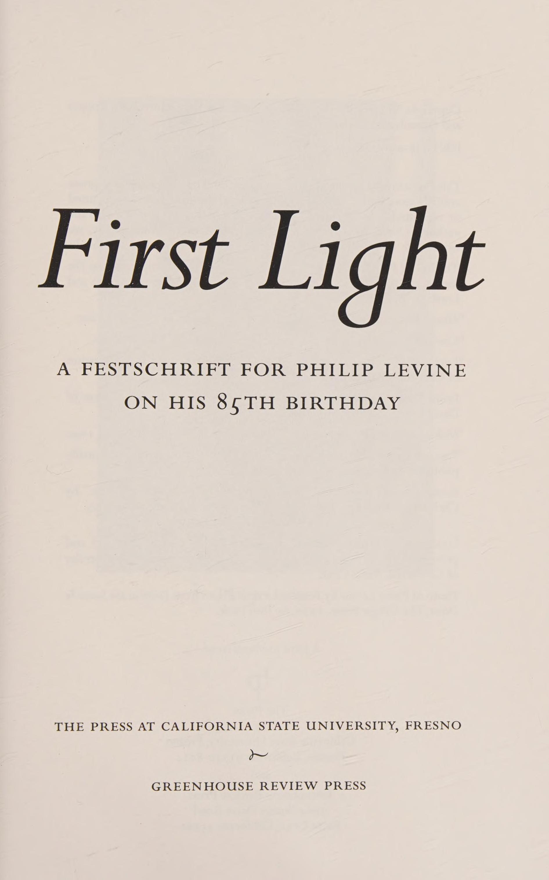 First Light: A Festschrift For Philip Levine On His 85th Birthday.