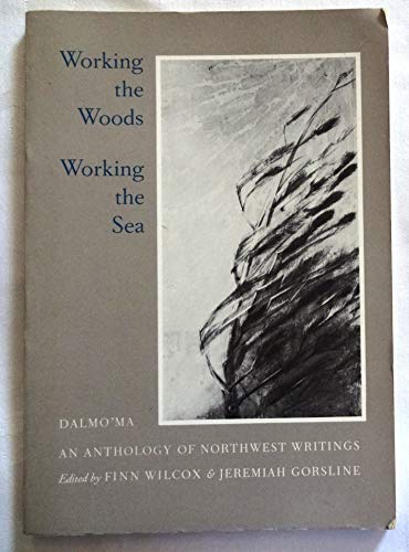 Working the Woods, Working the Sea (Dalmo'ma, Anthology of Northwest Writings, No 6)