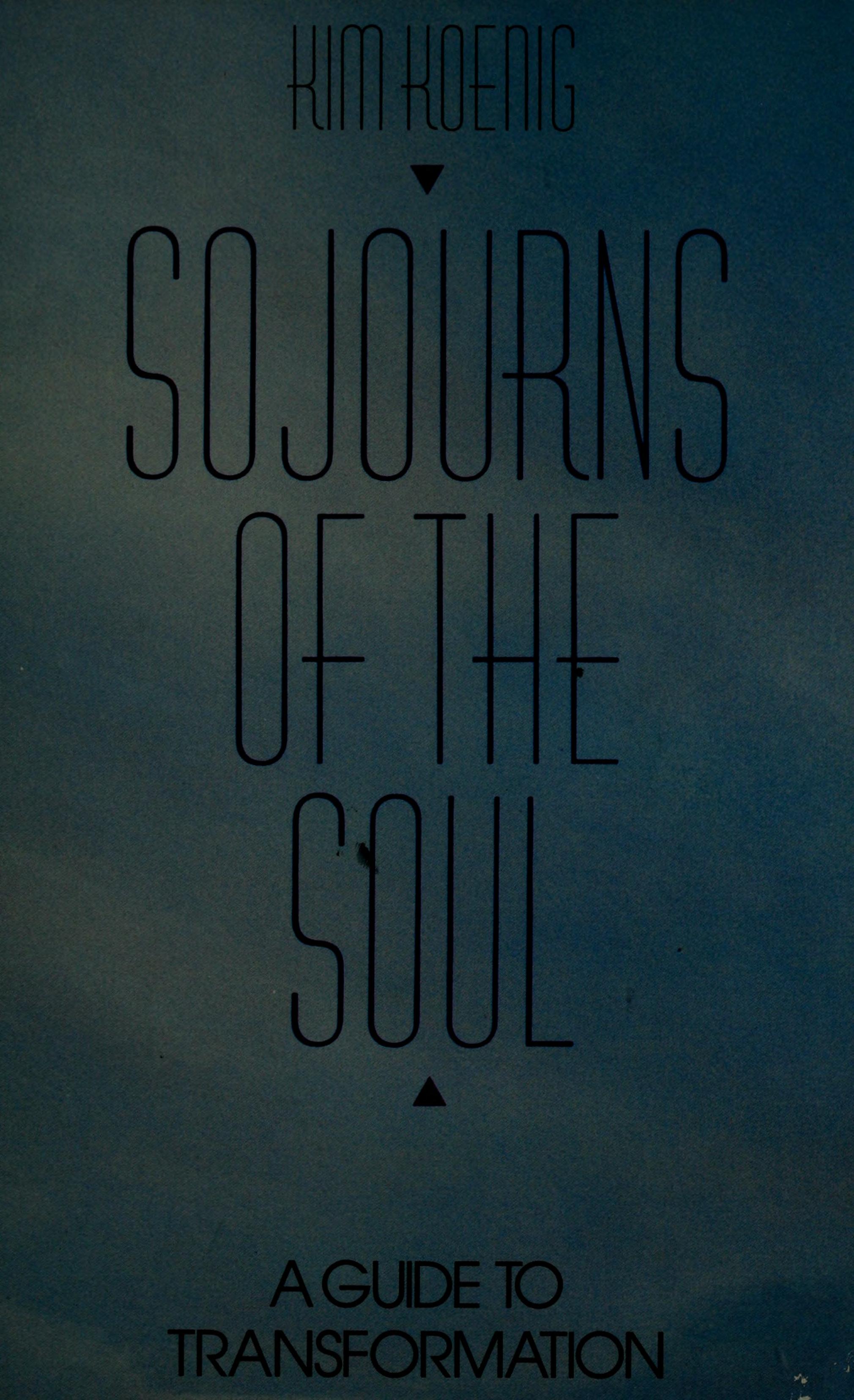 Sojourns Of The Soul: A Guide To Transformation