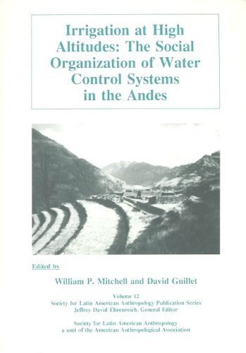 Irrigation At High Altitudes: The Social Organization Of Water Control Systems In The Andes