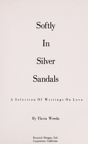 Softly In Silver Sandals. A Selection Of Writings On Love