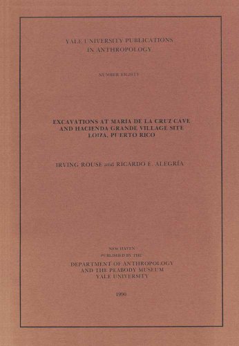 Excavations at Maria De LA Cruz Cave and Hacienda Grande Village Site Loiza Puerto Rico Yale University Publications in Anthropology No 80