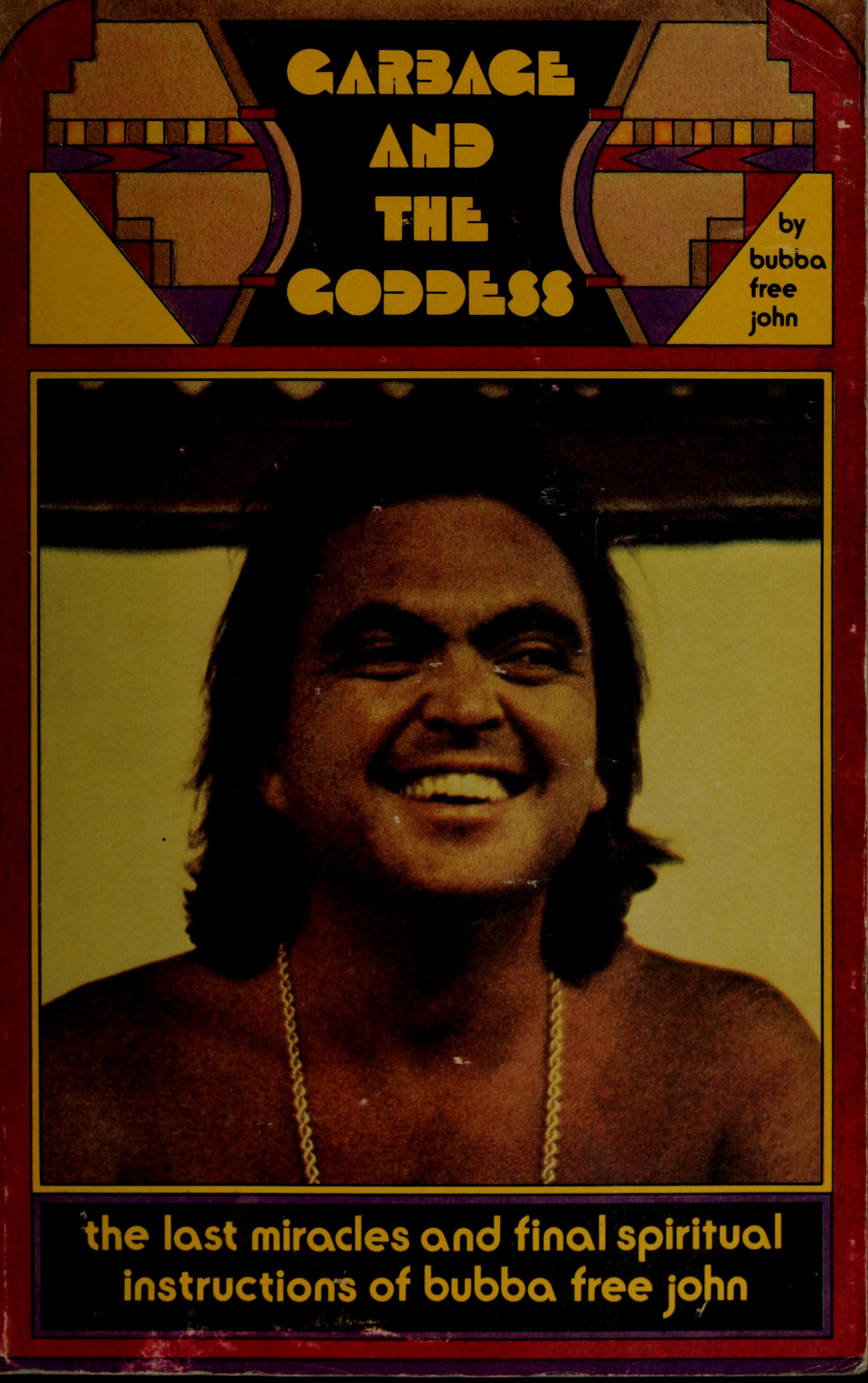 Garbage And The Goddess: The Last Miracles And Final Spiritual Instructions Of Bubba Free John