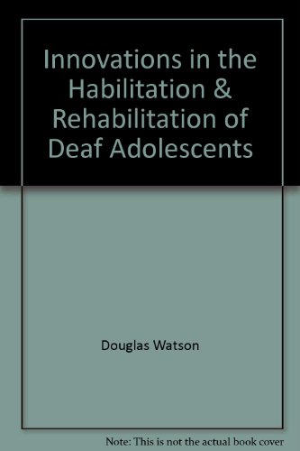 Innovations in the Habilitation & Rehabilitation of Deaf Adolescents