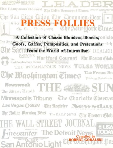 Press Follies Collection of Classic Blunders, Boners, Goofs, Gaffes, Pomposities and Pretentions from the World of Journalism