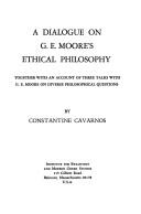 A Dialogue on G. E. Moore's Ethical Philosophy, Together with an Account of Three Talks with G. E. Moore on Diverse Philosophical Questions