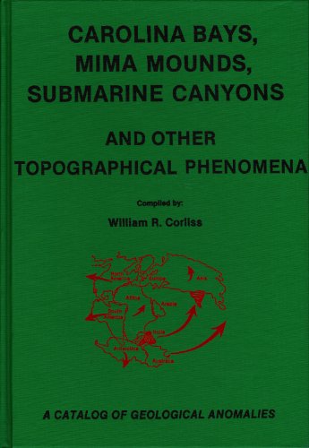 Carolina Bays, Mima Mounds, Submarine Canyons And Other Topographical Phenomena: A Catalog Of Geological Anomalies