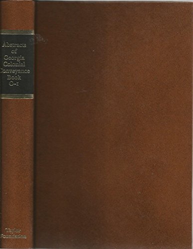Abstracts Of Georgia Colonial Conveyance Book, C-1, 1750-1761