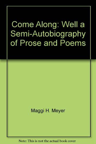 Come Along: Well, A Semi-Autobiography Of Prose And Poems