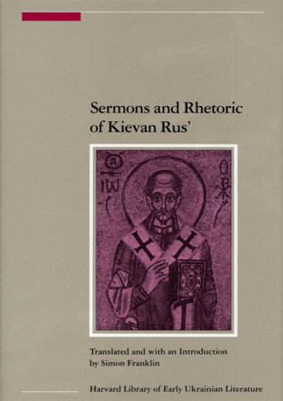 Sermons And Rhetoric Of Kievan Rusʹ