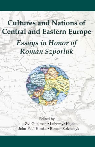Cultures And Nations Of Central And Eastern Europe: Essays In Honor Of Roman Szporluk