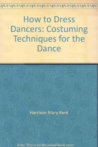 How To Dress Dancers: Costuming Techniques For The Dance